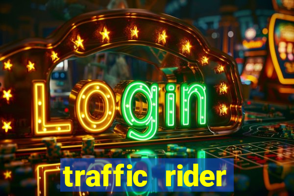 traffic rider dinheiro infinito